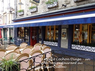 Le Petit Cochon Dinge – un
très bon restaurant au
Vieux-Québec
 