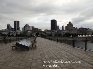 Une ballade au Vieux-
Montréal
 