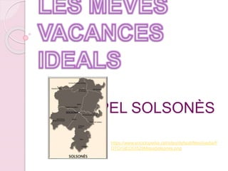 PEL SOLSONÈS
https://www.enciclopedia.cat/sites/default/files/media/F
OTO/GEC63529MapaSolsones.png
 