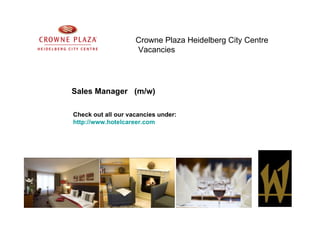 Crowne Plaza Heidelberg City Centre Vacancies   Sales Manager  (m/w) Check out all our vacancies under: http://www.hotelcareer.com   