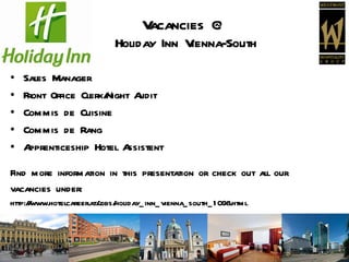 Vacancies @ Holiday Inn Vienna-South ,[object Object],[object Object],[object Object],[object Object],[object Object],[object Object],[object Object],[object Object]