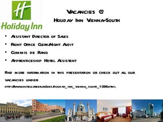 Vacancies @ Holiday Inn Vienna-South ,[object Object],[object Object],[object Object],[object Object],[object Object],[object Object],[object Object]