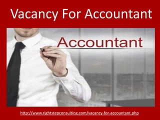 Vacancy For Accountant
http://www.rightstepconsulting.com/vacancy-for-accountant.php
 