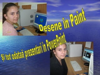 Desene in Paint Şi tot odataă prezentari în PowerPoint 