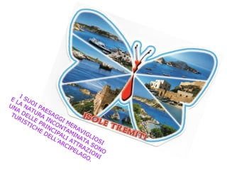 I SUOI PAESAGGI MERAVIGLIOSI
E LA
NATURA
INCONTAMINATA
SONO
UNA
DELLE PRINCIPALI ATTRAZIONI
TURISTICHE DELL’ARCIPELAGO.
 