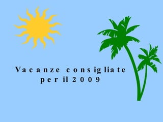 Vacanze consigliate per il 2009 