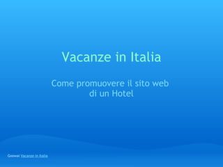 Vacanze in Italia Come promuovere il sito web  di un Hotel Goowai  Vacanze in Italia 