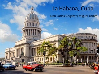 La Habana, Cuba
Juan Carlos Grigsby y Miguel Torres
 