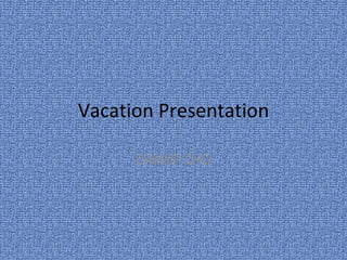 Vacation Presentation DANNY CHO 