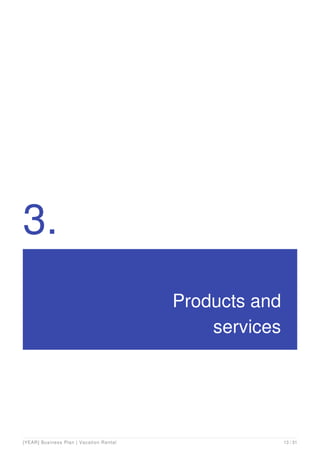 3.
Products and
services
[YEAR] Business Plan | Vacation Rental 13 / 31
 