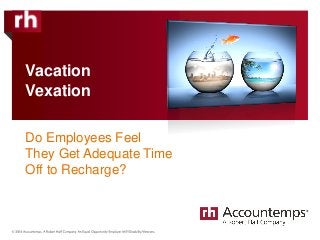 Vacation
Vexation
Do Employees Feel
They Get Adequate Time
Off to Recharge?
 