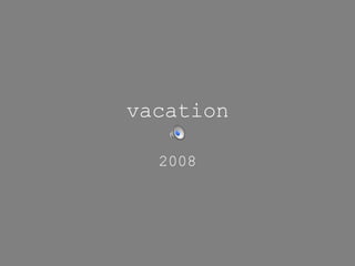 vacation 2008 
