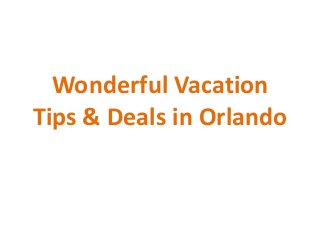 Wonderful Vacation
Tips & Deals in Orlando
 