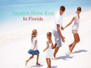 Vacation Home Rent
In Florida
 
