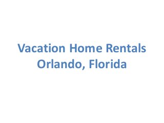 Vacation Home Rentals
Orlando, Florida
 
