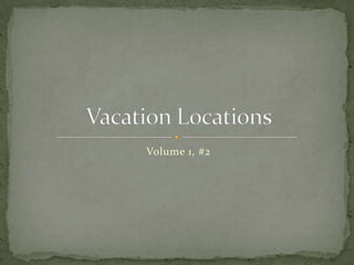 Volume 1, #2 Vacation Locations 
