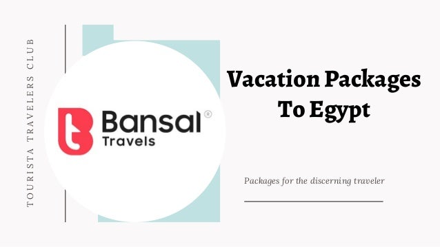 Packages for the discerning traveler
T
O
U
R
I
S
T
A
T
R
A
V
E
L
E
R
S
C
L
U
B
Vacation Packages

To Egypt
 