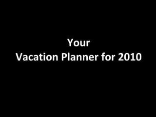 Your Vacation Planner for 2010