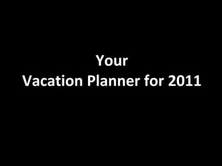 Your Vacation Planner for 2011 