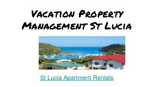 Vacation Property
Management St Lucia
St Lucia Apartment Rentals
 