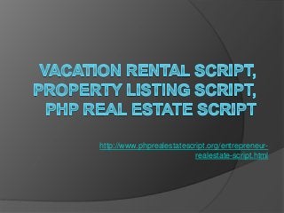 http://www.phprealestatescript.org/entrepreneur-realestate- 
script.html 
 