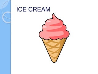 ICE CREAM