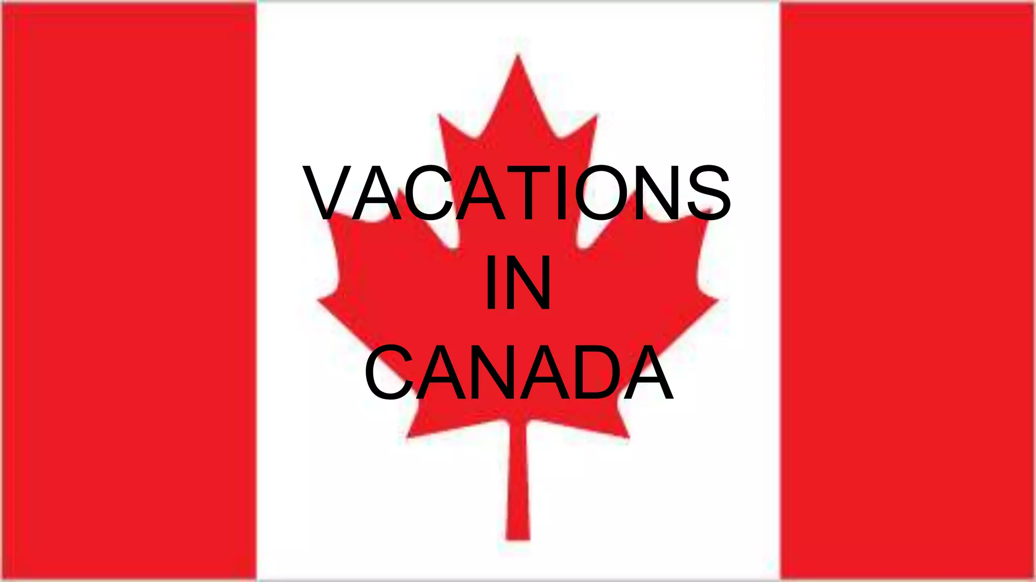 VACATIONS
IN
CANADA