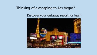 Thinking of a escaping to Las Vegas?
Discover your getaway resort for less!
 