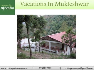 Vacations In Mukteshwar
www.cottagenirvana.com | 9758227662 | cottagenirvana@gmail.com
.
 