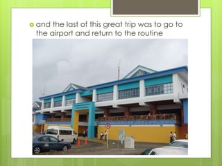  and the last of this great trip was to go to
the airport and return to the routine
 