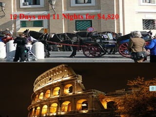 13 Days and 12 Nights 12 Days and 11 Nights for $4,820