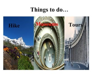 Things to do… Hike Museums Tours