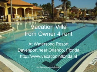 http://www.vacationinflorida.nl 1 Vacation Villafrom Owner 4 rent At Watersong Resort Davenport near Orlando, Florida http://www.vacationinflorida.nl 