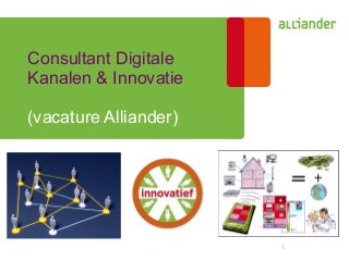 1
Consultant Digitale
Kanalen & Innovatie
(vacature Alliander)
 