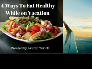  4 Ways To Eat Healthy While on Vacation