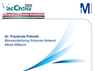 Dr. Priyabrata Pattnaik
Biomanufacturing Sciences Network
Merck Millipore
 