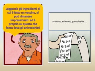 Mercurio, alluminio, formaldeide……
 