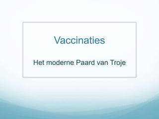 Vaccinaties
Het moderne Paard van Troje
 