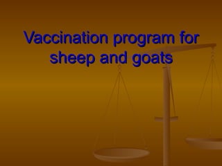 Vaccination program for
   sheep and goats
 