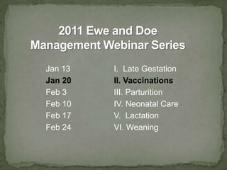 2011 Ewe and Doe Management Webinar Series<br />Jan 13		I.  Late Gestation<br />Jan 20		II. Vaccinations<br />Feb 3			III....