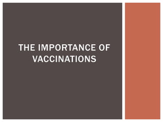 THE IMPORTANCE OF 
VACCINATIONS 
 