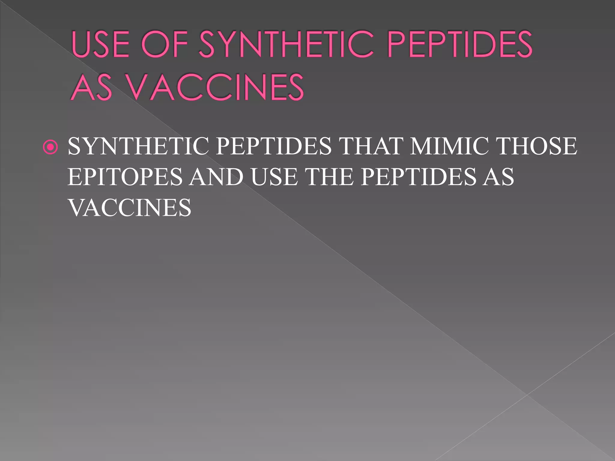  SYNTHETIC PEPTIDES THAT MIMIC THOSE
EPITOPES AND USE THE PEPTIDES AS
VACCINES
 