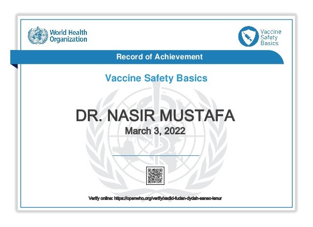 Record of Achievement
Vaccine Safety Basics
DR. NASIR MUSTAFA
March 3, 2022
Verify online: https://openwho.org/verify/xedid-fudan-dydah-sanec-lenur
 