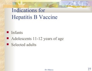 Indications for  Hepatitis B Vaccine Infants Adolescents 11-12 years of age Selected adults 