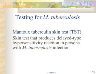 Testing for  M. tuberculosis   Mantoux tuberculin skin test (TST) Skin test that produces delayed-type hypersensitivity reaction in persons with  M. tuberculosis  infection  