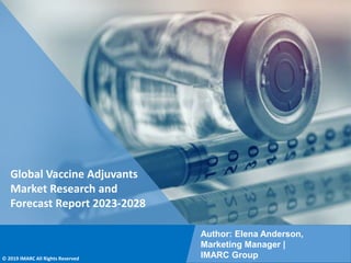 Copyright © IMARC Service Pvt Ltd. All Rights Reserved
Global Vaccine Adjuvants
Market Research and
Forecast Report 2023-2028
Author: Elena Anderson,
Marketing Manager |
IMARC Group
© 2019 IMARC All Rights Reserved
 