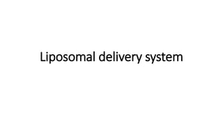 Liposomal delivery system
 