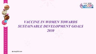 VACCINE IN WOMEN TOWARDS
SUSTAINABLE DEVELOPMENT GOALS
2030
 