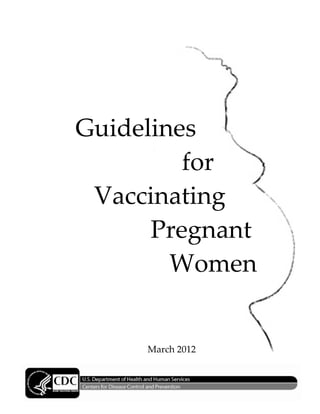 Guidelines
         for
 Vaccinating
      Pregnant
        Women


     March 2012
 