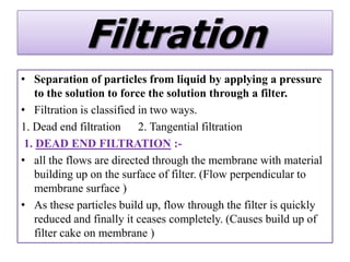 Ultrafiltration:-
• A technique for separating dissolved molecules in solution on the
   basis of size rating the particle...